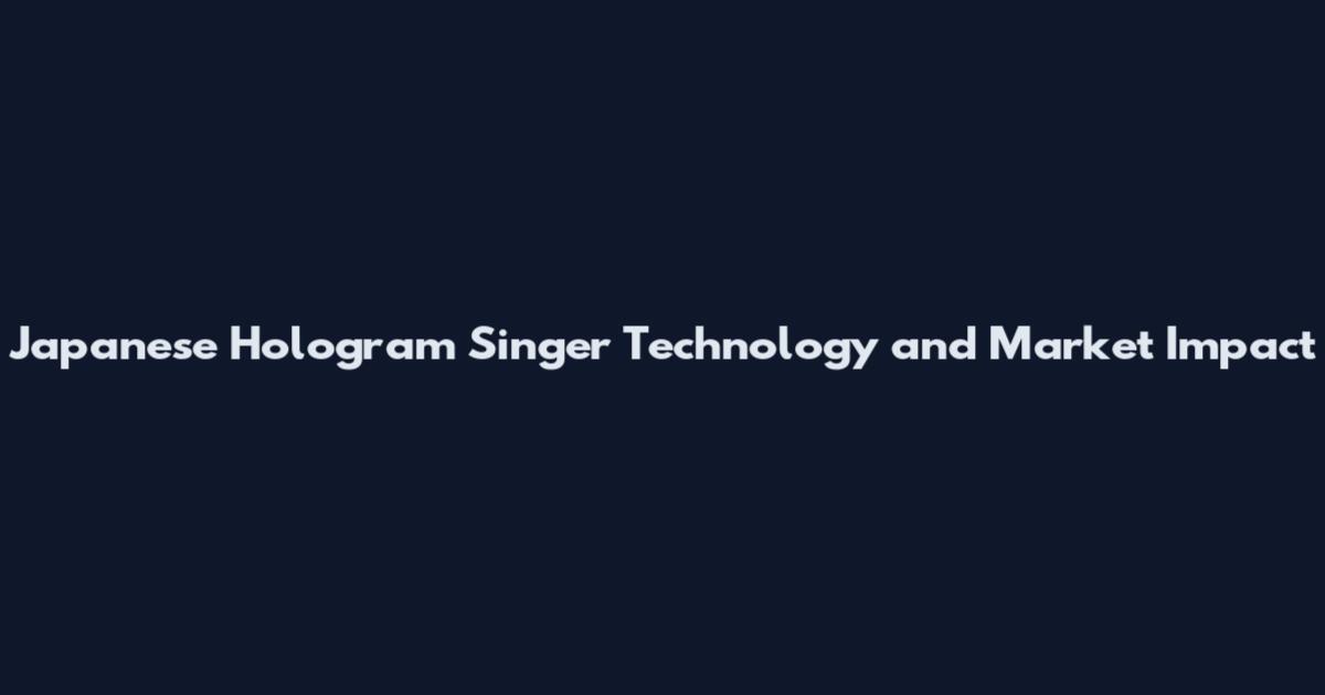 Japanese Hologram Singer Technology and Market Impact
