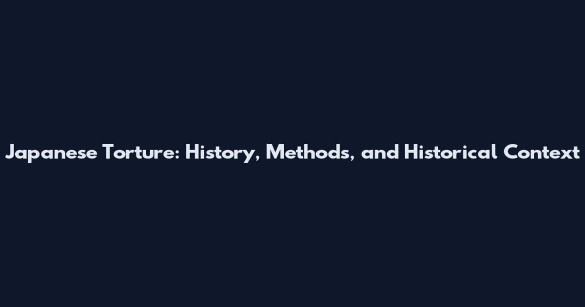 Japanese Torture: History, Methods, and Historical Context