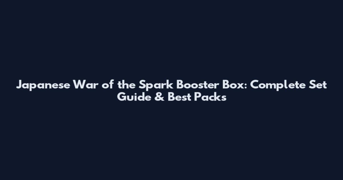 Japanese War of the Spark Booster Box: Complete Set Guide & Best Packs