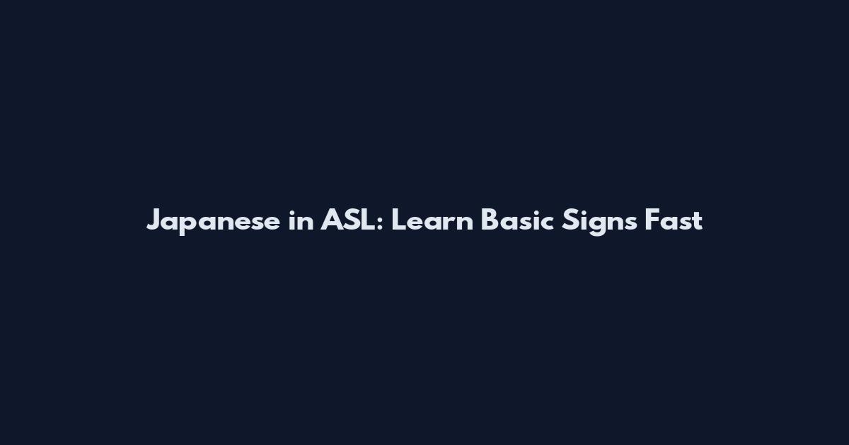 Japanese in ASL: Learn Basic Signs Fast