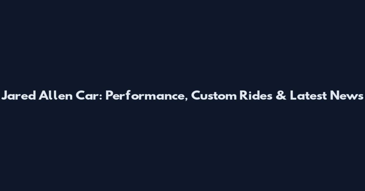 Jared Allen Car: Performance, Custom Rides & Latest News