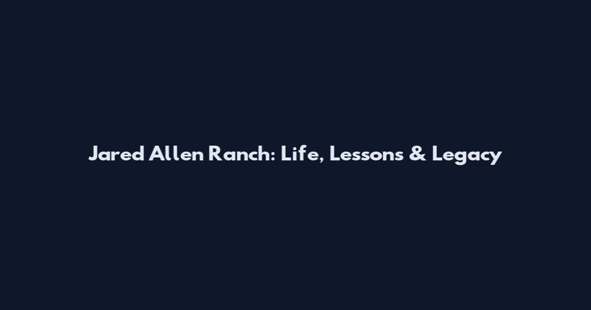 Jared Allen Ranch: Life, Lessons & Legacy