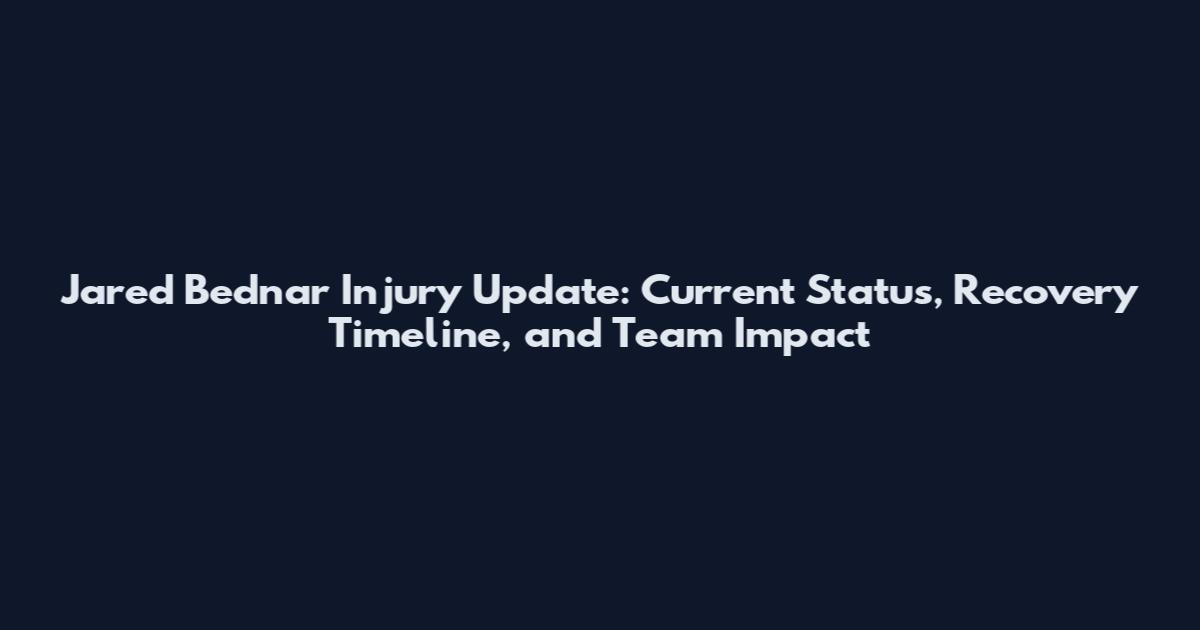 Jared Bednar Injury Update: Current Status, Recovery Timeline, and Team Impact