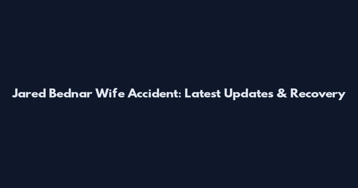 Jared Bednar Wife Accident: Latest Updates & Recovery