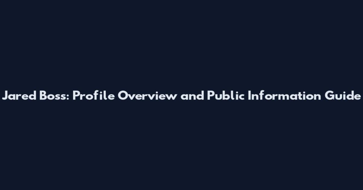 Jared Boss: Profile Overview and Public Information Guide