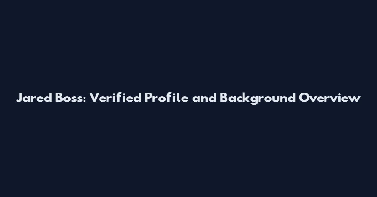 Jared Boss: Verified Profile and Background Overview