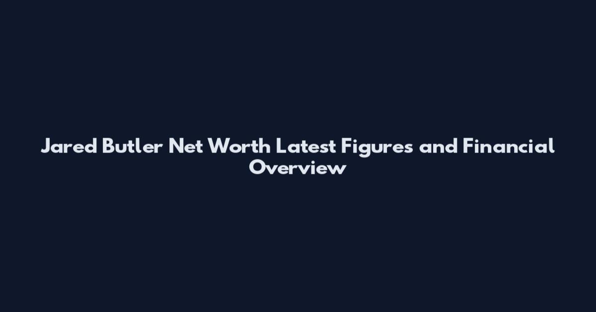 Jared Butler Net Worth Latest Figures and Financial Overview
