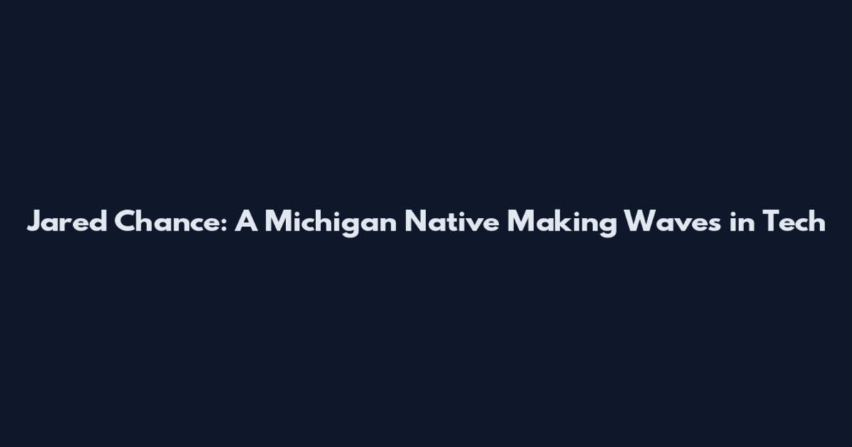 Jared Chance: A Michigan Native Making Waves in Tech