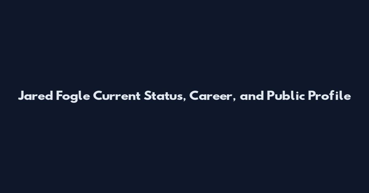Jared Fogle Current Status, Career, and Public Profile