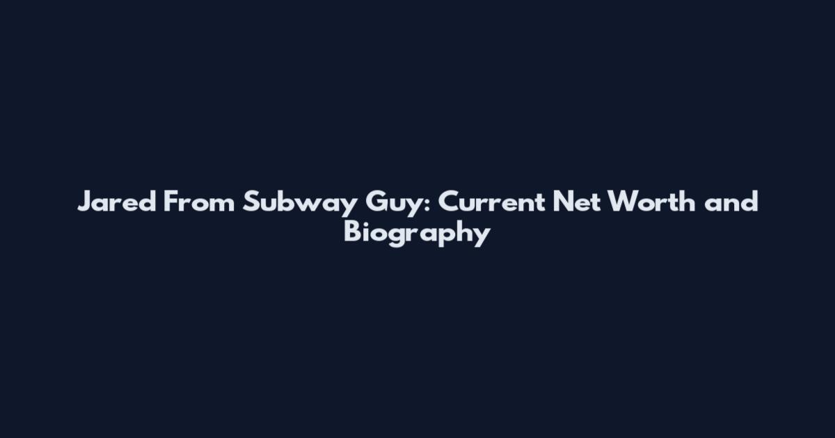 Jared From Subway Guy: Current Net Worth and Biography