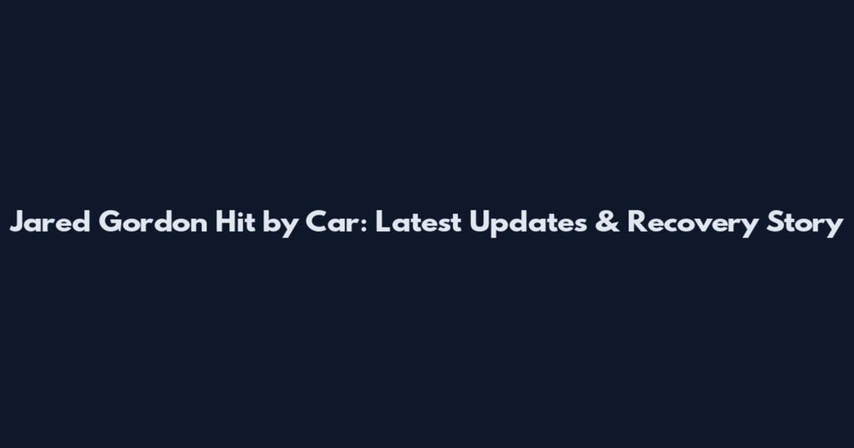 Jared Gordon Hit by Car: Latest Updates & Recovery Story