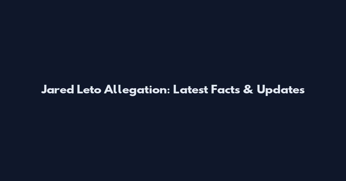 Jared Leto Allegation: Latest Facts & Updates