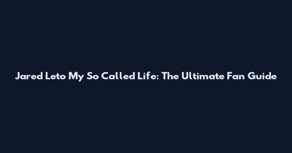 Jared Leto My So Called Life: The Ultimate Fan Guide