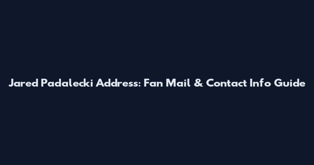 Jared Padalecki Address: Fan Mail & Contact Info Guide