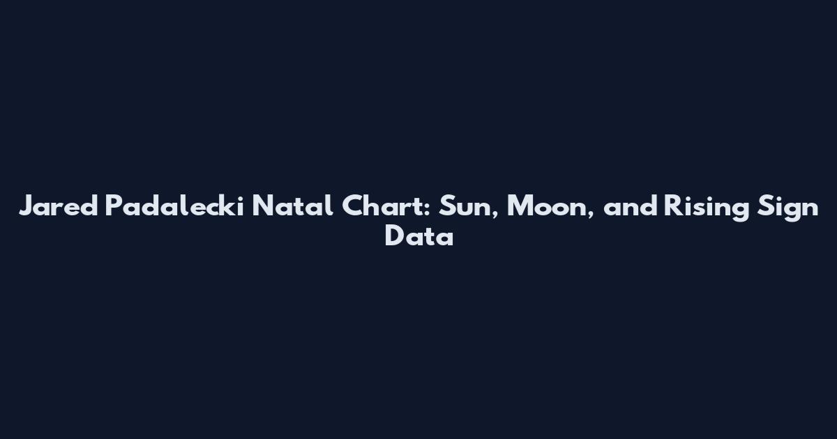 Jared Padalecki Natal Chart: Sun, Moon, and Rising Sign Data