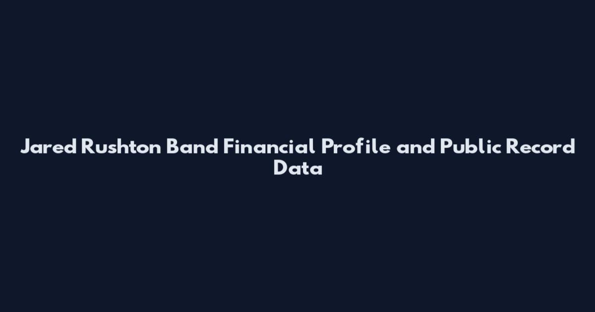Jared Rushton Band Financial Profile and Public Record Data