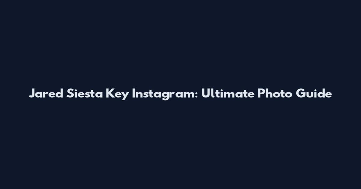 Jared Siesta Key Instagram: Ultimate Photo Guide