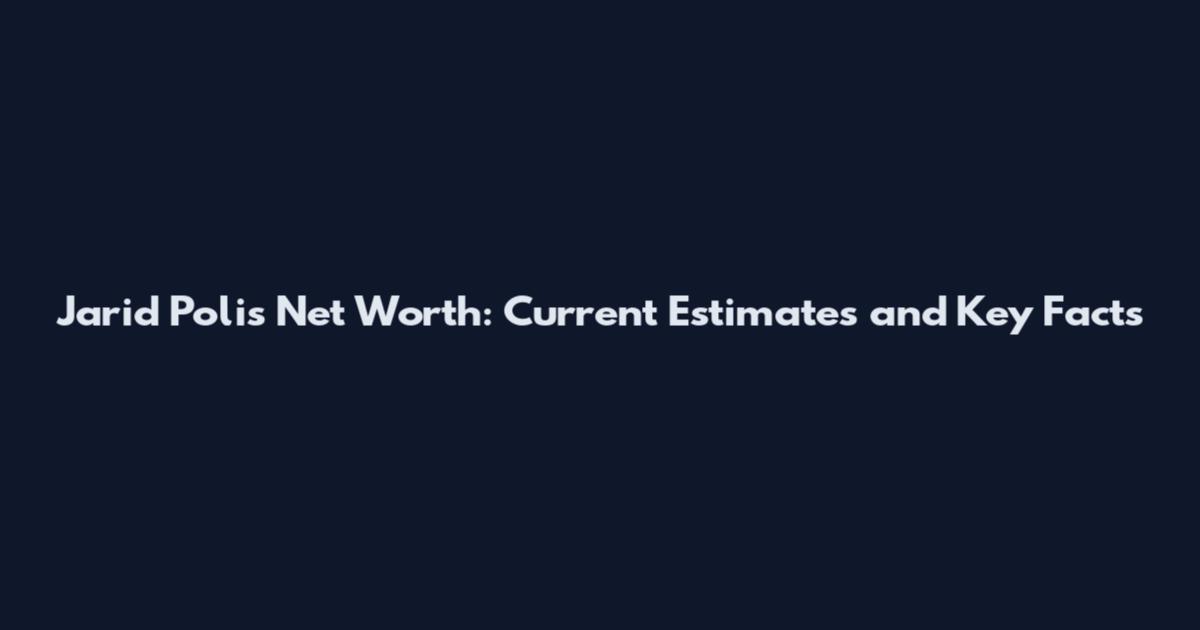 Jarid Polis Net Worth: Current Estimates and Key Facts