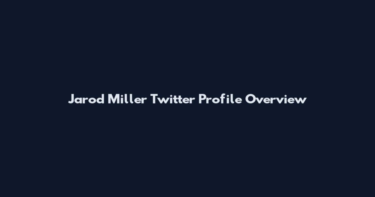 Jarod Miller Twitter Profile Overview