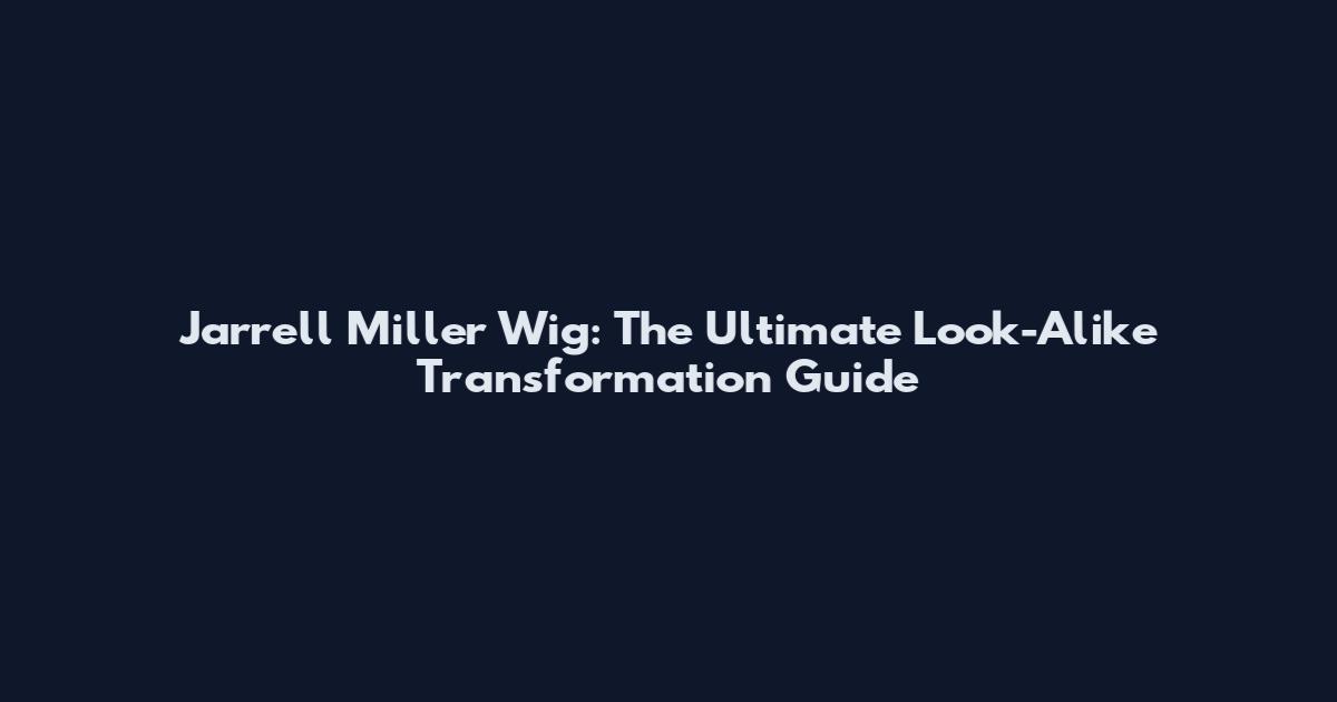 Jarrell Miller Wig: The Ultimate Look-Alike Transformation Guide