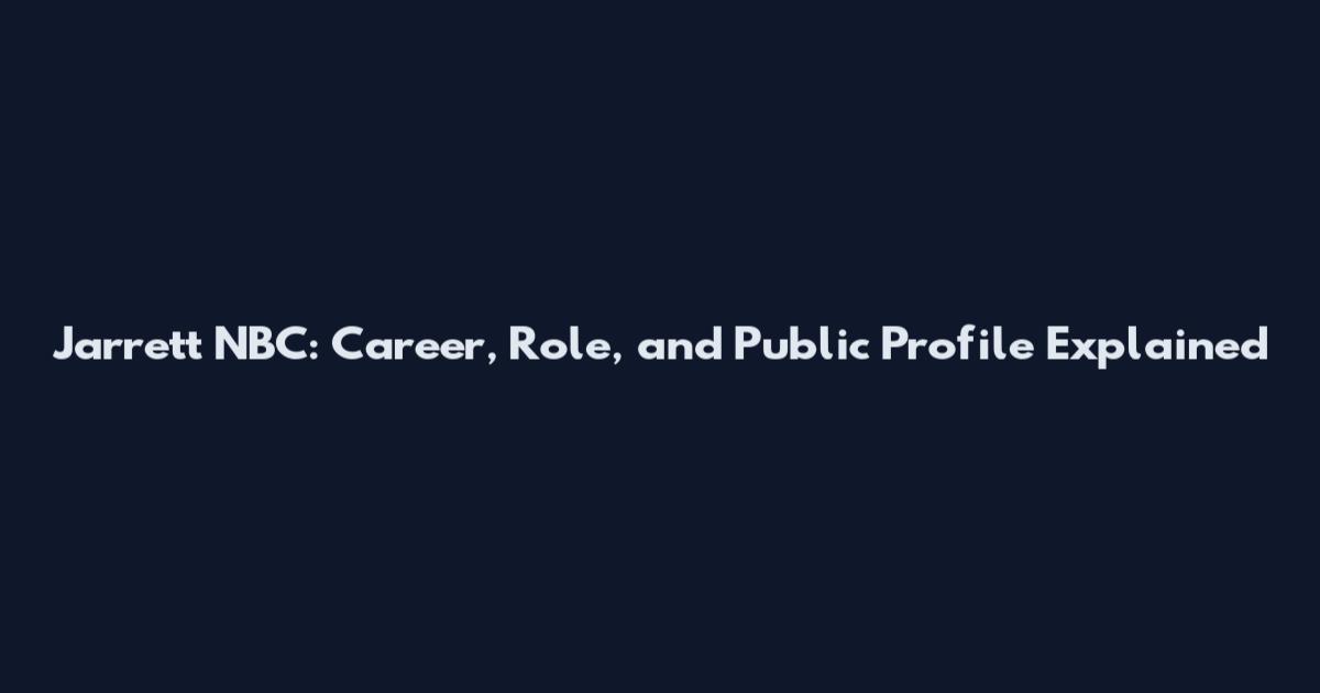 Jarrett NBC: Career, Role, and Public Profile Explained