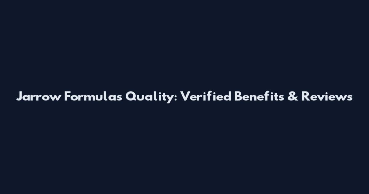 Jarrow Formulas Quality: Verified Benefits & Reviews