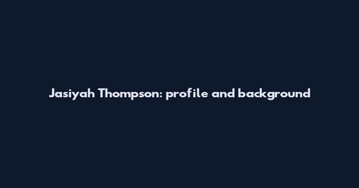 Jasiyah Thompson: profile and background
