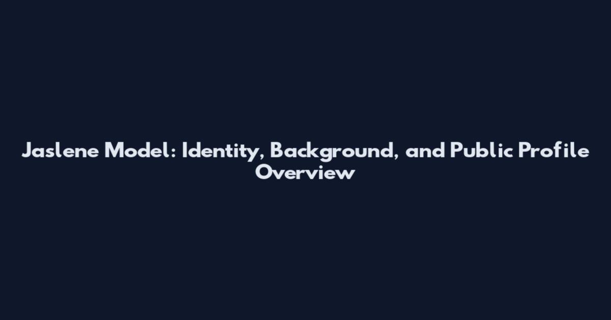 Jaslene Model: Identity, Background, and Public Profile Overview