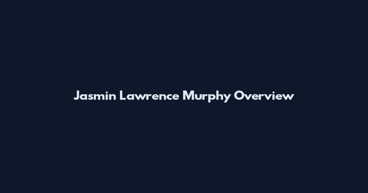 Jasmin Lawrence Murphy Overview
