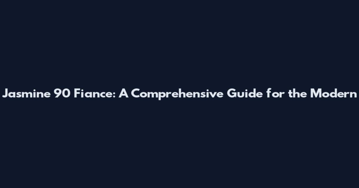 Jasmine 90 Fiance: A Comprehensive Guide for the Modern