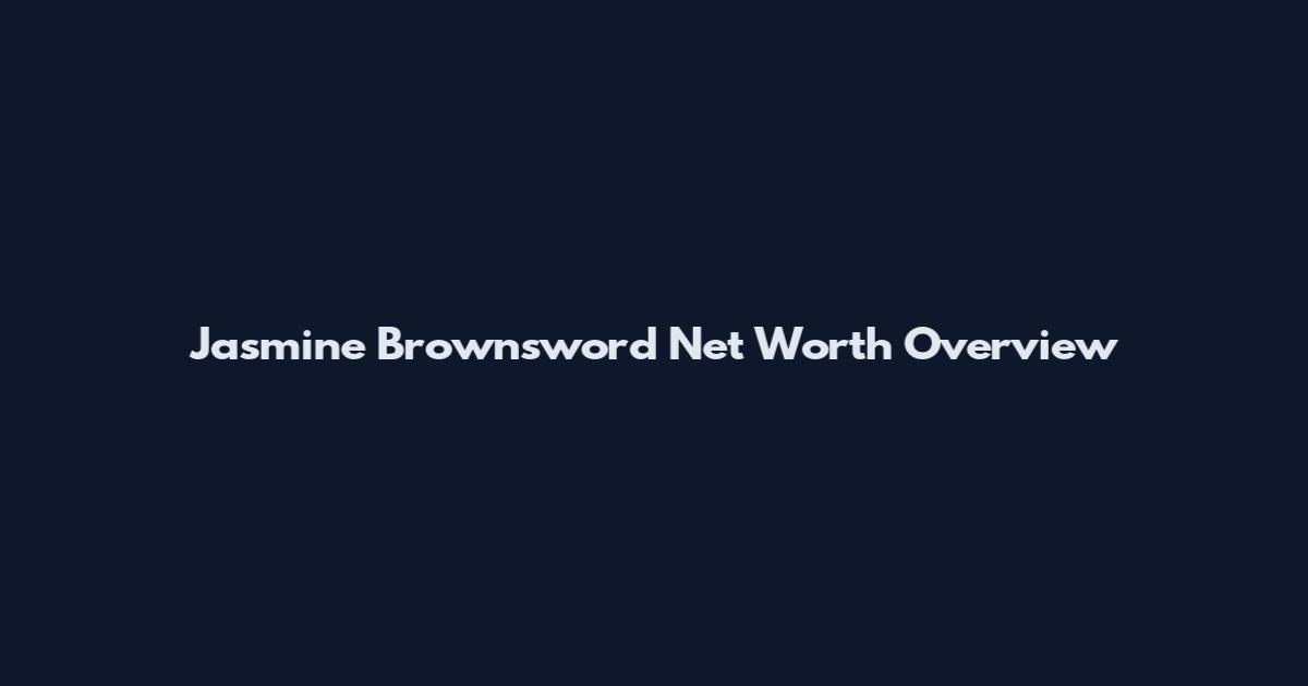 Jasmine Brownsword Net Worth Overview