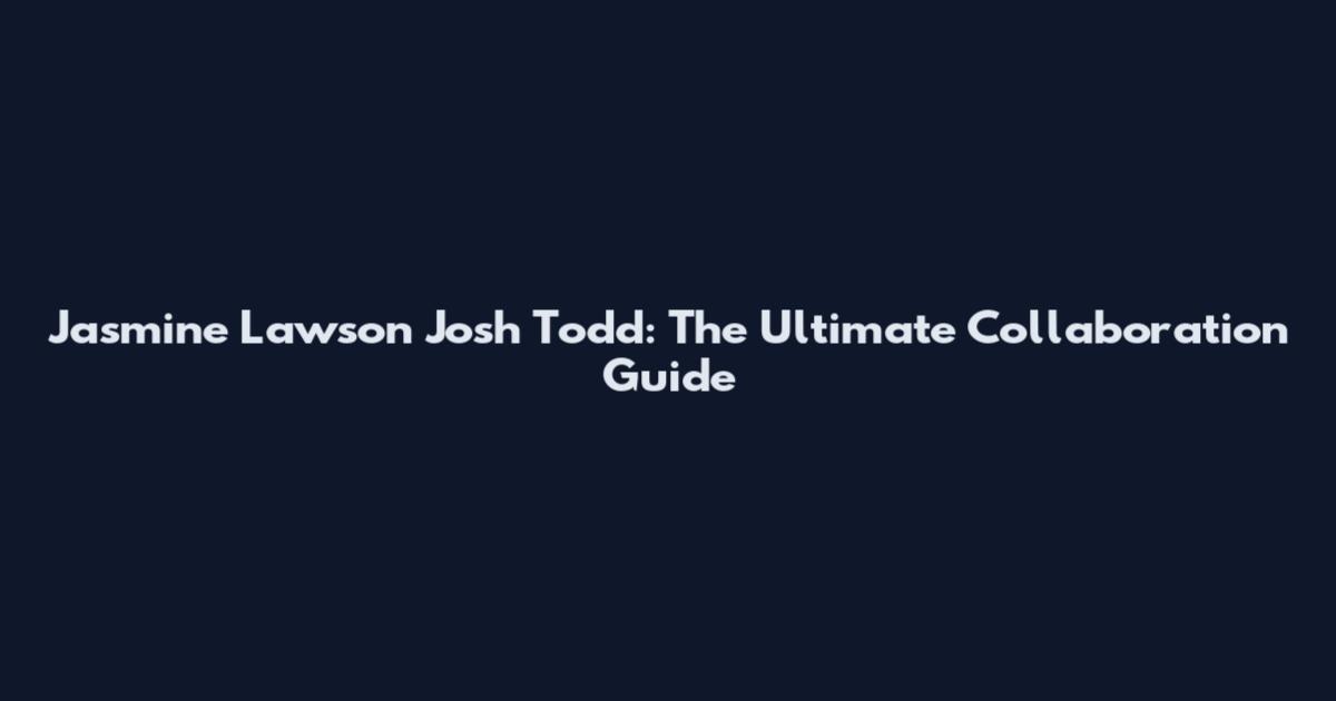 Jasmine Lawson Josh Todd: The Ultimate Collaboration Guide