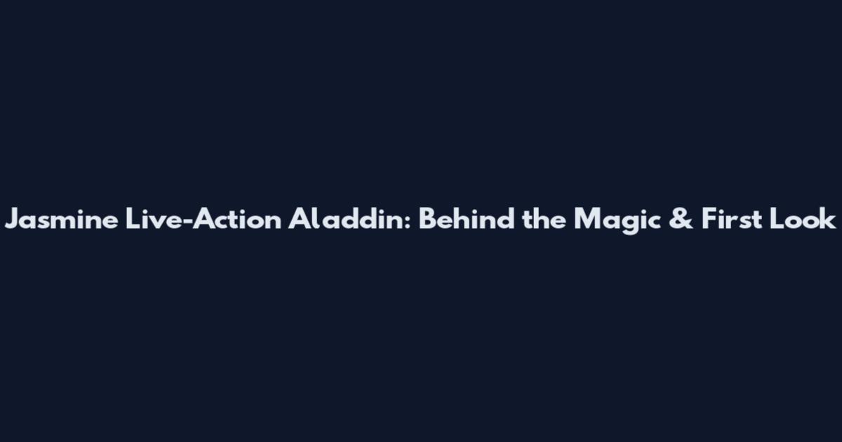 Jasmine Live-Action Aladdin: Behind the Magic & First Look