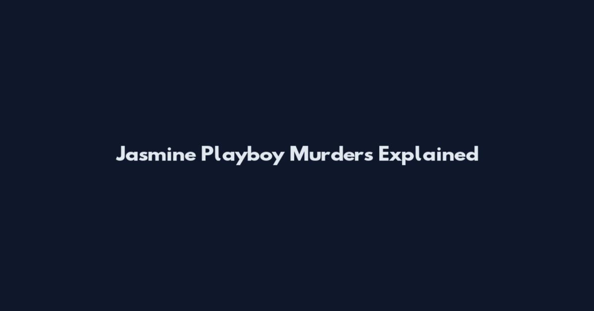 Jasmine Playboy Murders Explained