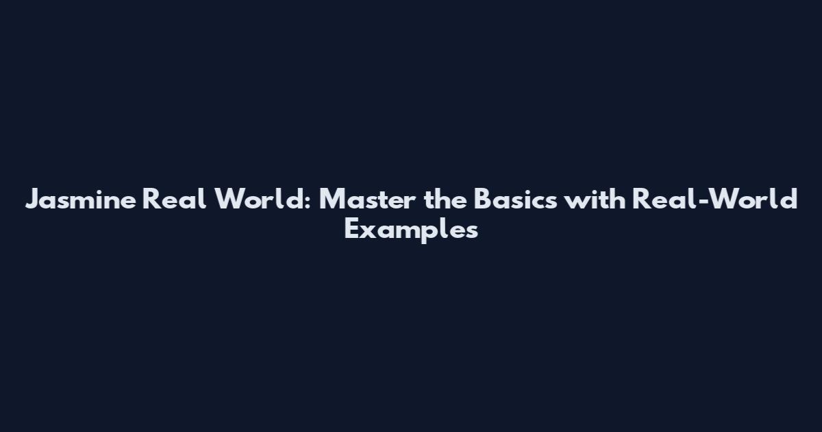 Jasmine Real World: Master the Basics with Real-World Examples