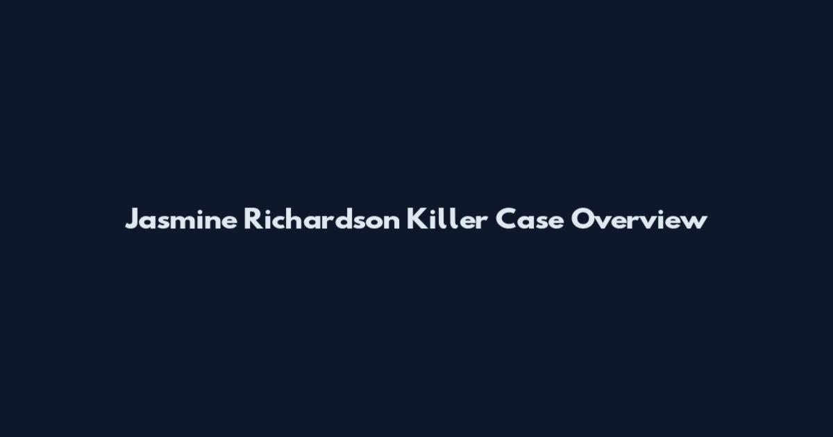 Jasmine Richardson Killer Case Overview