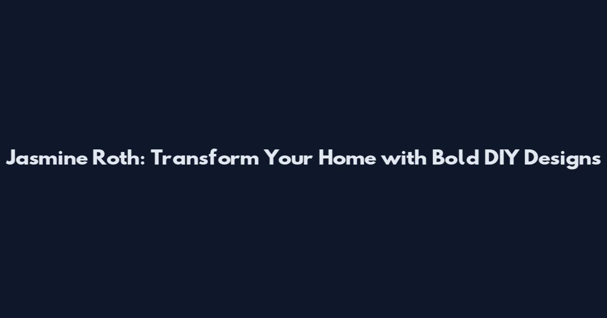 Jasmine Roth: Transform Your Home with Bold DIY Designs