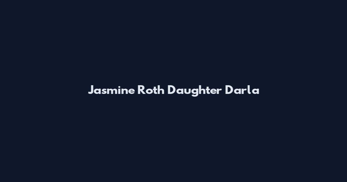 Jasmine Roth Daughter Darla