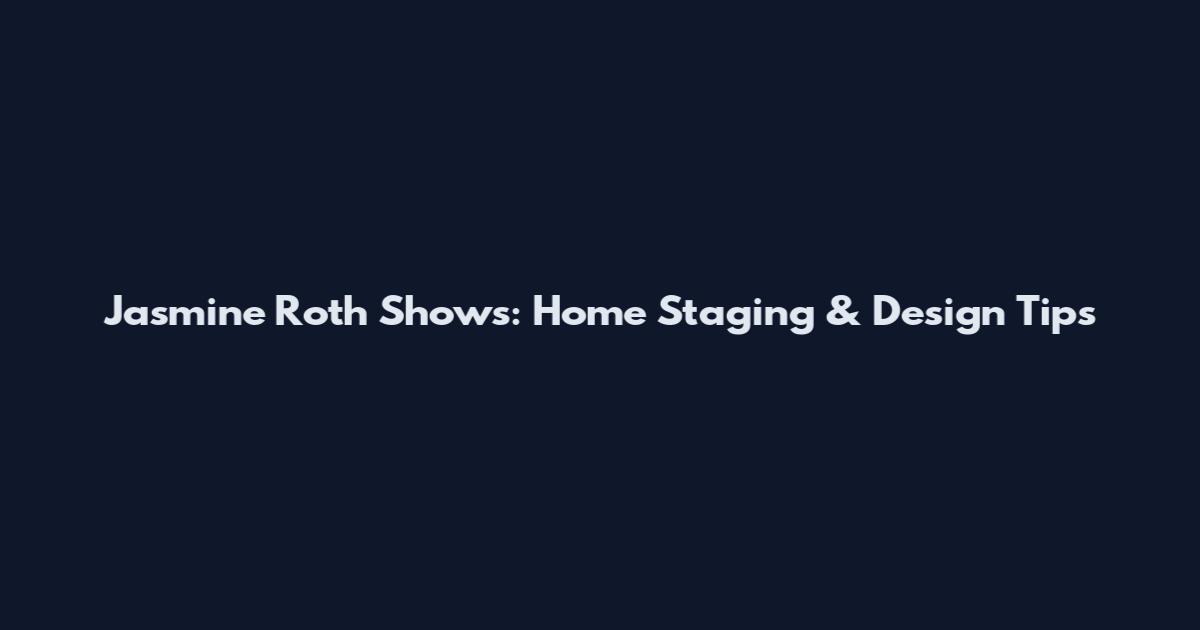 Jasmine Roth Shows: Home Staging & Design Tips