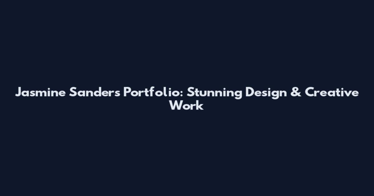 Jasmine Sanders Portfolio: Stunning Design & Creative Work