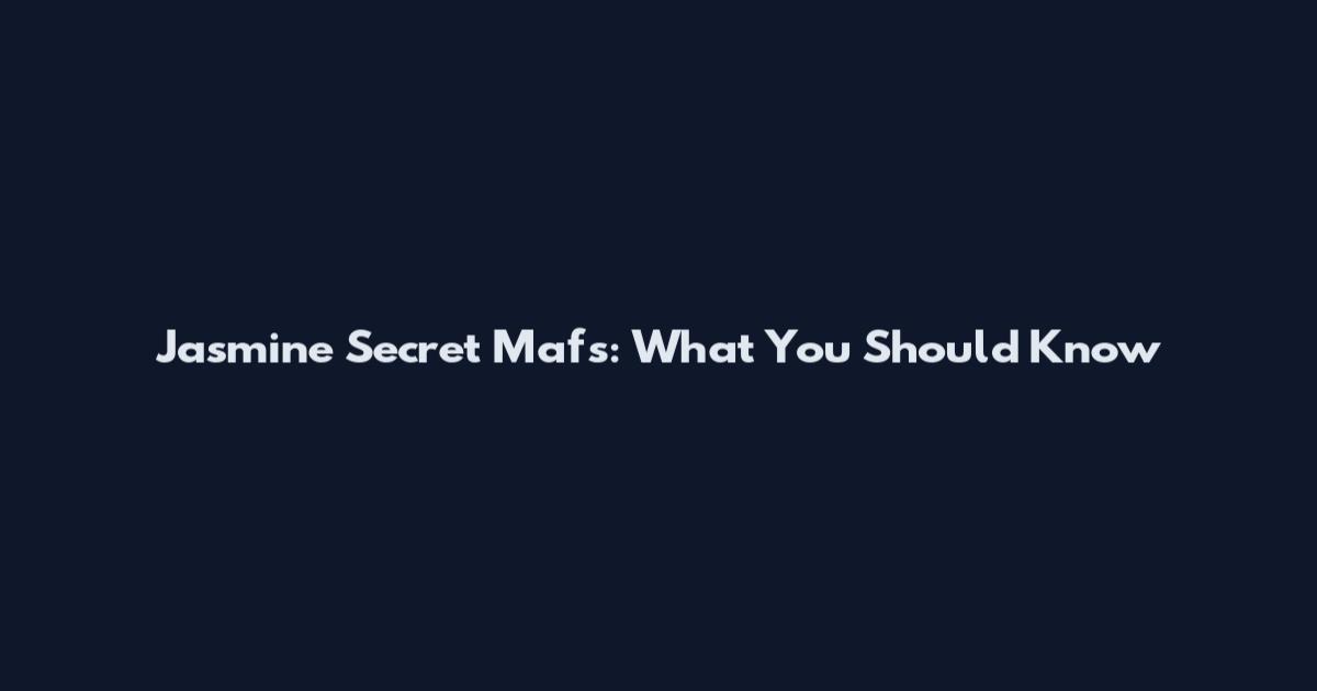Jasmine Secret Mafs: What You Should Know