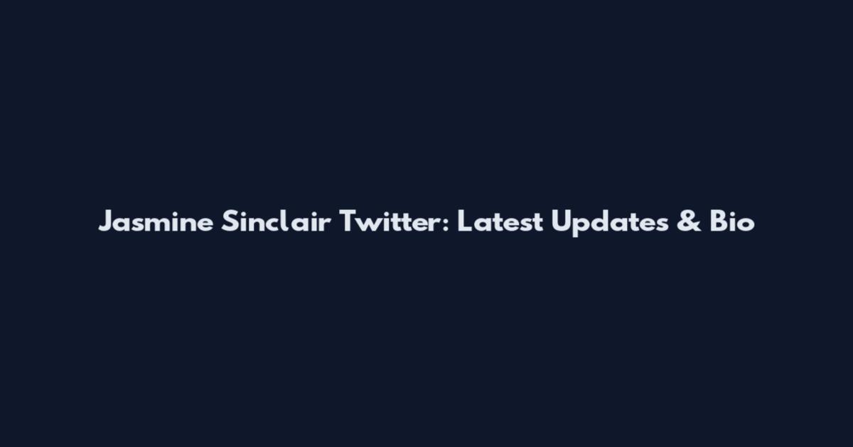 Jasmine Sinclair Twitter: Latest Updates & Bio
