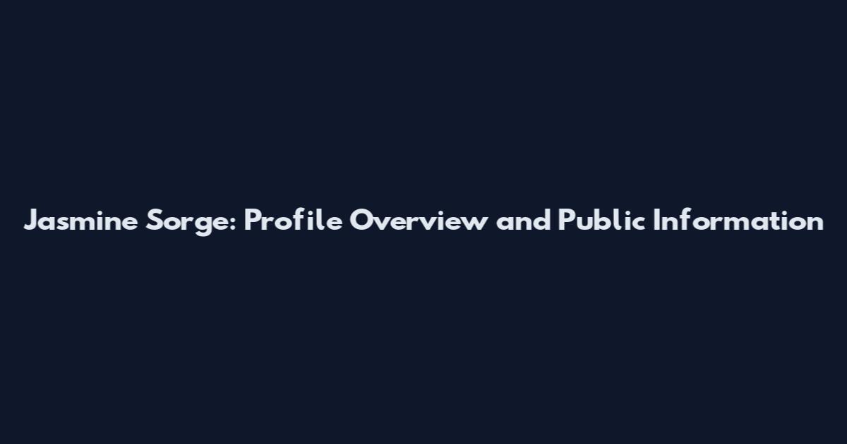Jasmine Sorge: Profile Overview and Public Information