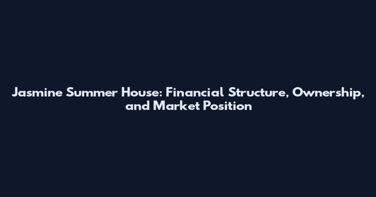 Jasmine Summer House: Financial Structure, Ownership, and Market Position