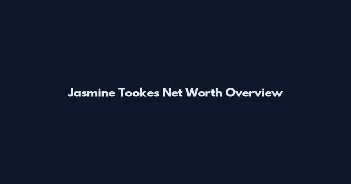 Jasmine Tookes Net Worth Overview