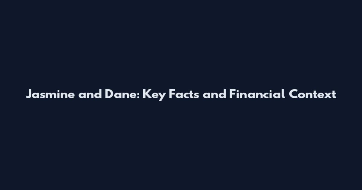 Jasmine and Dane: Key Facts and Financial Context