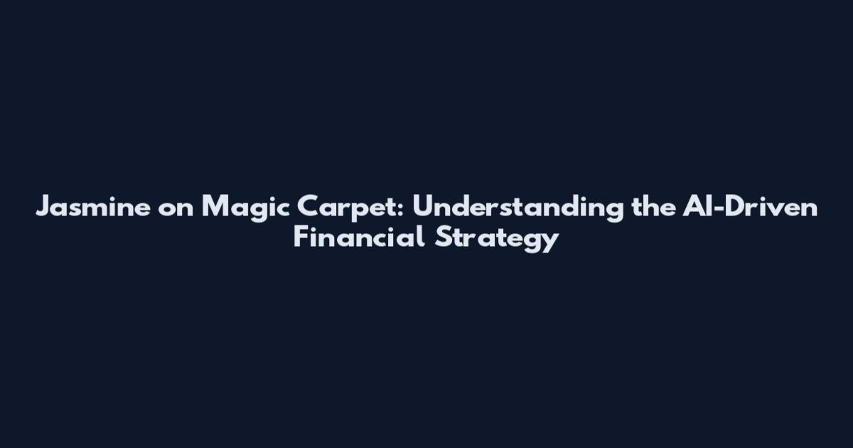 Jasmine on Magic Carpet: Understanding the AI-Driven Financial Strategy