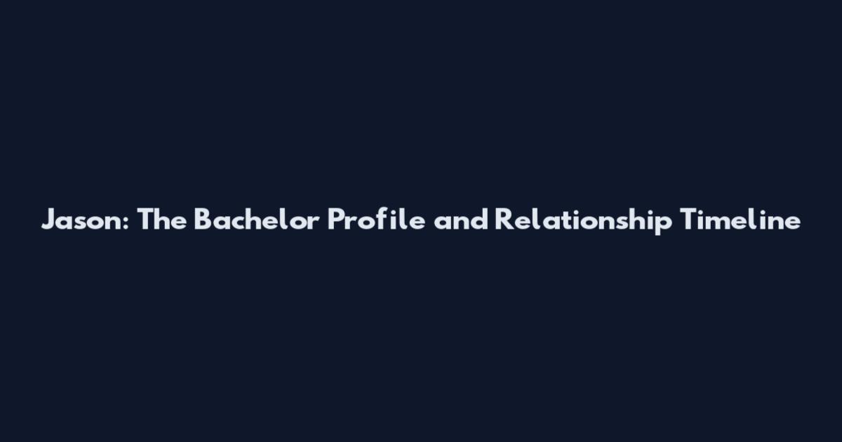 Jason: The Bachelor Profile and Relationship Timeline