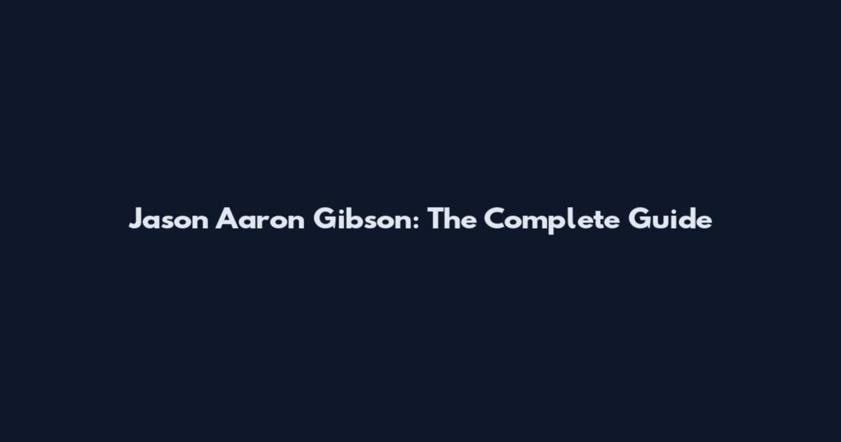 Jason Aaron Gibson: The Complete Guide