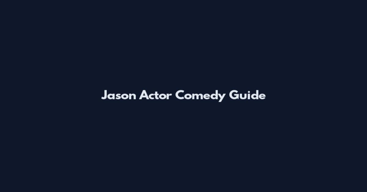 Jason Actor Comedy Guide